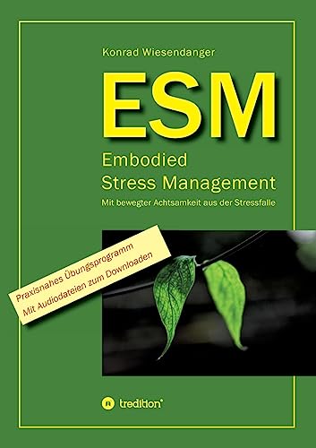 ESM-Embodied Stress Management: Mit bewegter Achtsamkeit aus der Stressfalle